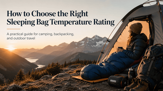 How to Choose the Right Sleeping Bag Temperature Rating for Camping